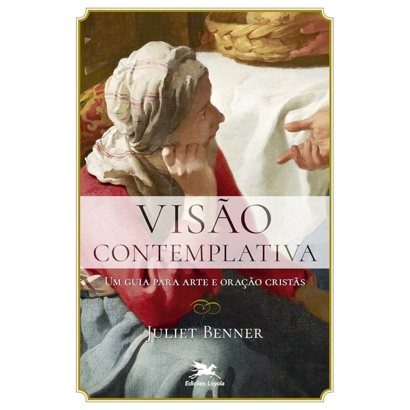 VISÃO CONTEMPLATIVA - UM GUIA PARA ARTE E ORAÇÃO CRISTÃS