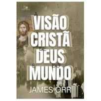 VISÃO CRISTÃ DE DEUS E DO MUNDO, A