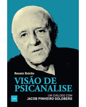 VISÃO DE PSICANÁLISE: UM DIÁLOGO COM JACOB PINHEIRO GOLDBERG