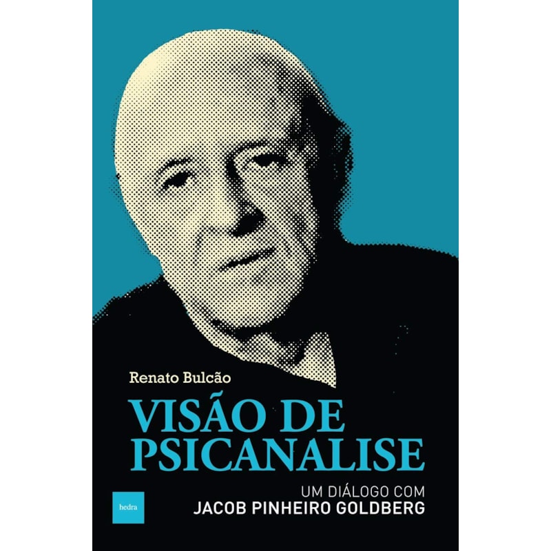 VISÃO DE PSICANÁLISE: UM DIÁLOGO COM JACOB PINHEIRO GOLDBERG