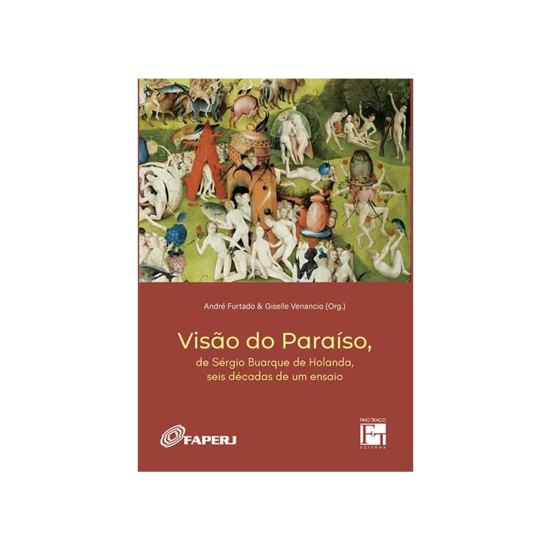 VISÃO DO PARAÍSO - DE SÉRGIO BUARQUE DE HOLANDA, SEIS DÉCADAS DE UM ENSAIO