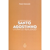 VISÃO POLÍTICA DE SANTO AGOSTINHO, A - UTOPIA OU REALIDADE