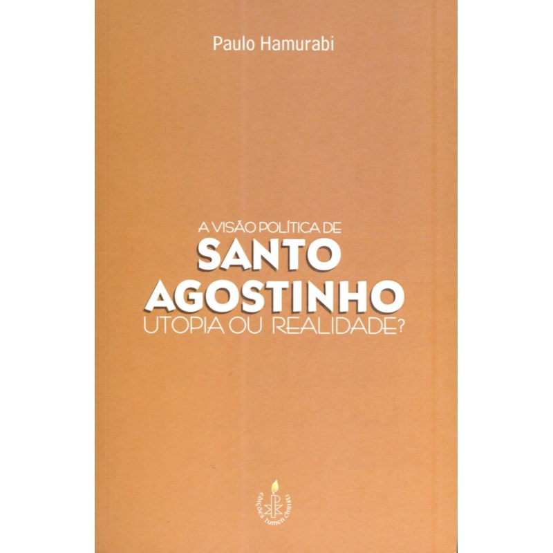 VISÃO POLÍTICA DE SANTO AGOSTINHO, A - UTOPIA OU REALIDADE