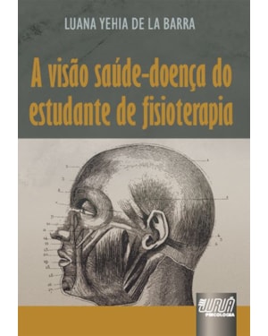 VISÃO SAÚDE-DOENÇA DO ESTUDANTE DE FISIOTERAPIA, A