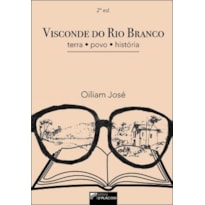 VISCONDE DO RIO BRANCO: TERRA, POVO, HISTÓRIA