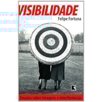 VISIBILIDADE - ENSAIOS SOBRE IMAGENS E INTERFERENCIAS - 1ª