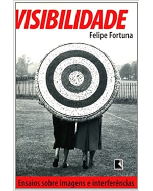 VISIBILIDADE - ENSAIOS SOBRE IMAGENS E INTERFERENCIAS - 1ª