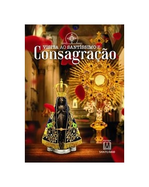 VISITA AO SANTÍSSIMO E CONSAGRAÇÃO