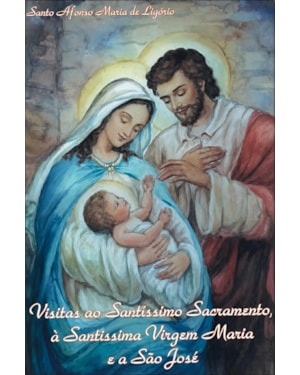 VISITAS AO SANTISSIMO SACRAMENTO A SANTISSIMA VIRGEM MARIA E A SAO JOSE