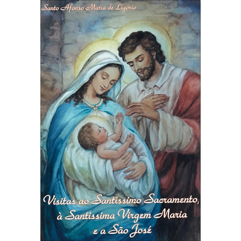 VISITAS AO SANTISSIMO SACRAMENTO A SANTISSIMA VIRGEM MARIA E A SAO JOSE