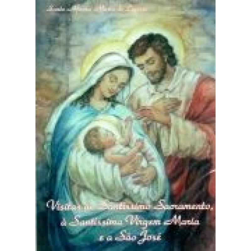 VISITAS AO SANTISSIMO SACRAMENTO A SANTISSIMA VIRGEM MARIA E A SAO JOSE