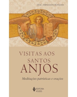 VISITAS AOS SANTOS ANJOS: MEDITAÇÕES PATRÍSTICAS E ORAÇÕES