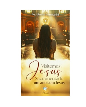 VISITEMOS JESUS SACRAMENTADO - UM ANO COM JESUS