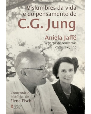 VISLUMBRES DA VIDA E DO PENSAMENTO DE C.G. JUNG: ANIELA JAFFÉ A PARTIR DE CONVERSAS COM C.G. JUNG