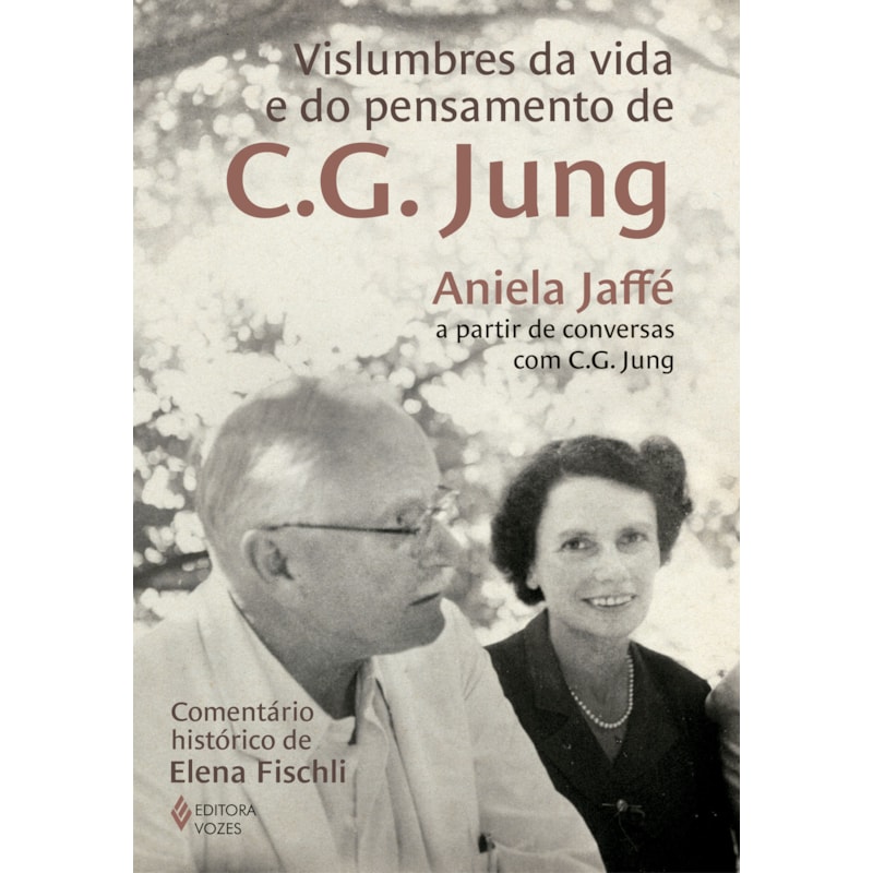 VISLUMBRES DA VIDA E DO PENSAMENTO DE C.G. JUNG: ANIELA JAFFÉ A PARTIR DE CONVERSAS COM C.G. JUNG