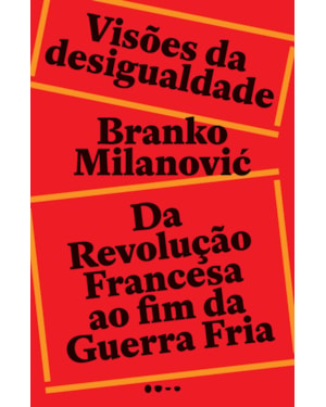 Visões da desigualdade: Da Revolução Francesa até o fim da Guerra Fria