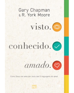 VISTO. CONHECIDO. AMADO.: COMO DEUS NOS AMA POR MEIO DAS 5 LINGUAGENS DO AMOR
