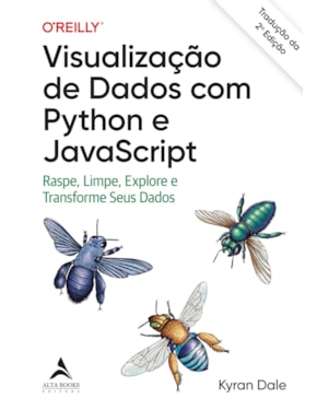 Visualização de dados com Python e JavaScript: raspe, limpe, explore e transforme seus dados - Tradução da 2ª edição