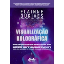 VISUALIZAÇÃO HOLOGRÁFICA: DESCUBRA COMO VISUALIZAR DO JEITO CERTO ATRAVÉS DA HOLO COCRIAÇÃO COM ROTEIROS E SCRIPTS COMPLETOS PARA CRIAR IMAGENS MENTAIS. APRENDA 100 FORMAS DIFERENTES DE VISUALIZAÇÃO DE SONHOS PARA MATERIALIZAR SUA IMAGINAÇÃO EM REALI