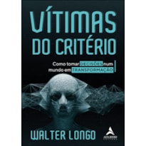 Vítimas Do Critério: Como tornar decisões num mundo em transformação