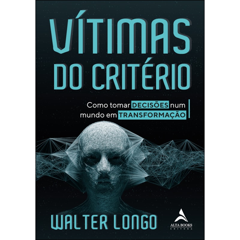 Vítimas Do Critério: Como tornar decisões num mundo em transformação