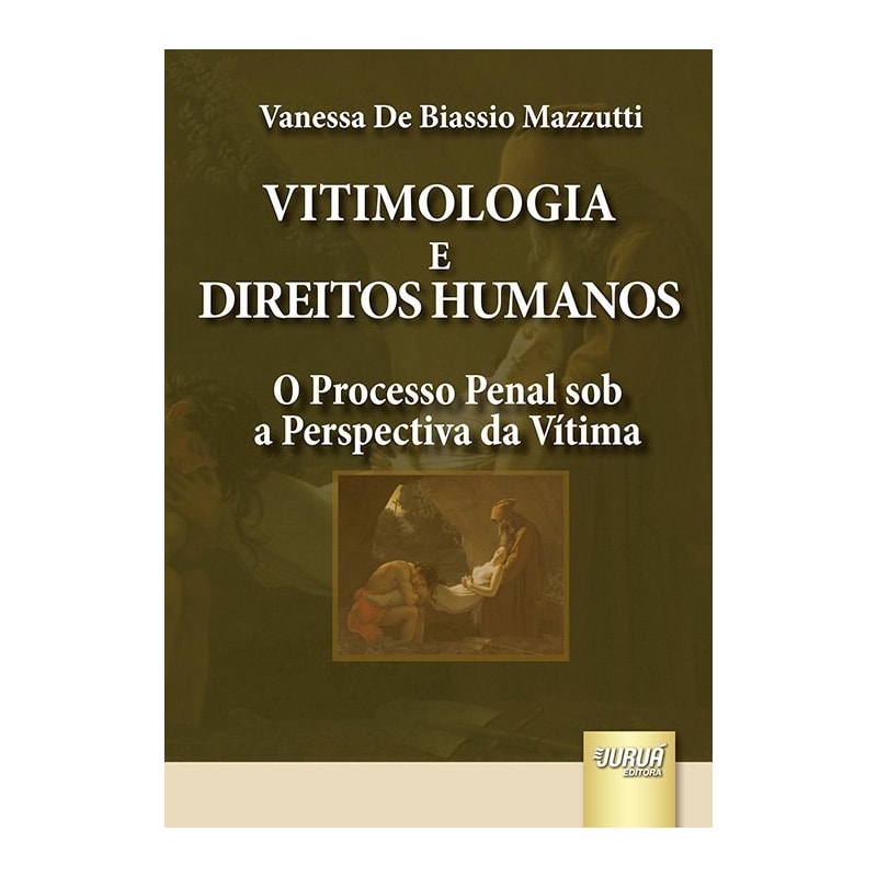 VITIMOLOGIA E DIREITOS HUMANOS - O PROCESSO PENAL SOB A PERSPECTIVA DA VÍTIMA