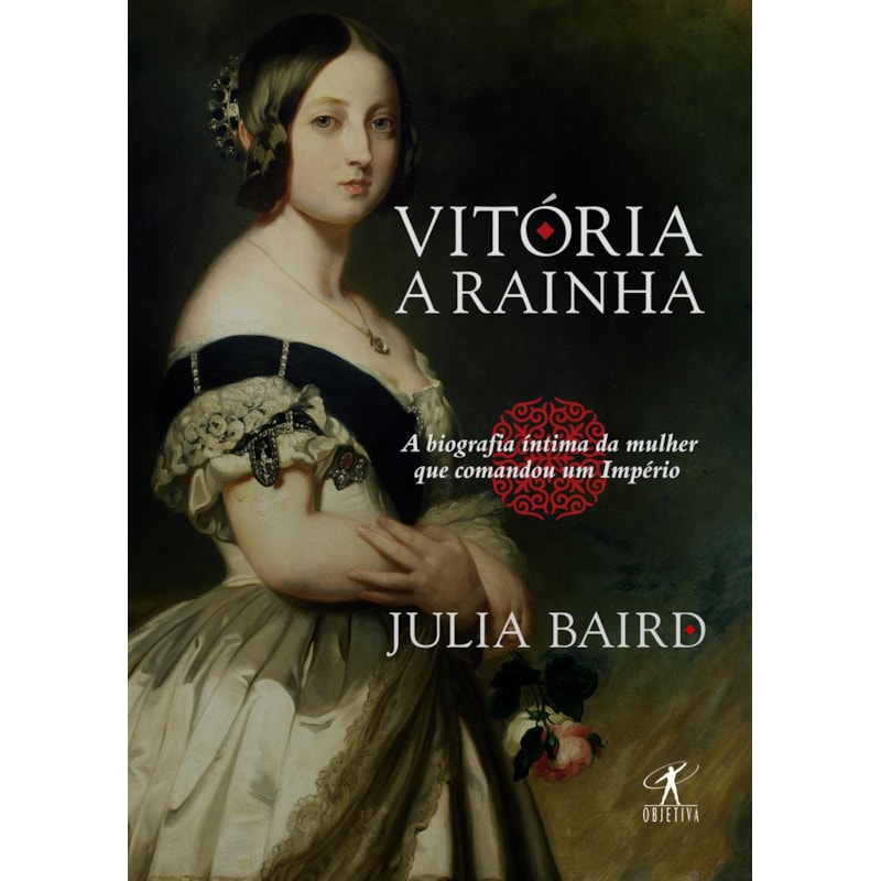 VITÓRIA, A RAINHA: BIOGRAFIA ÍNTIMA DA MULHER QUE COMANDOU UM IMPÉRIO