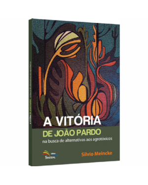 VITÓRIA DE JOÃO PARDO, A - NA BUSCA DE ALTERNATIVAS AOS AGROTÓXICOS