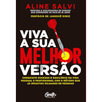 VIVA A SUA MELHOR VERSÃO: CONQUISTE O SUCESSO E EQUILÍBRIO NA VIDA PESSOAL E PROFISSIONAL COM O MÉTODO QUE JÁ IMPACTOU MILHARES DE PESSOAS.