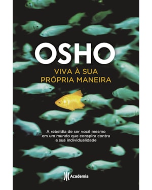 VIVA À SUA PRÓPRIA MANEIRA: A REBELDIA DE SER VOCÊ MESMO EM UM MUNDO QUE CONSPIRA CONTRA A SUA INDIVIDUALIDADE (BIBLIOTECA OSHO)