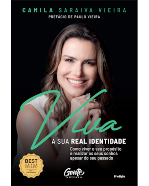 VIVA A SUA REAL IDENTIDADE: COMO VIVER O SEU PROPÓSITO E REALIZAR OS SEUS SONHOS APESAR DO SEU PASSADO