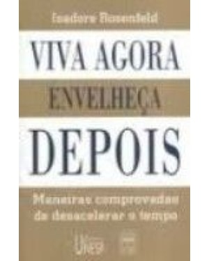 VIVA AGORA, ENVELHEÇA DEPOIS