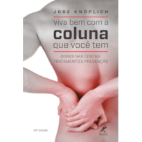 Viva bem com a coluna que você tem: Dores nas costas: tratamento e prevenção