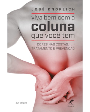 Viva bem com a coluna que você tem: Dores nas costas: tratamento e prevenção