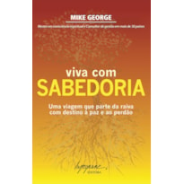 VIVA COM SABEDORIA - UMA VIAGEM QUE PARTE DA RAIVA COM DESTINO A PAZ E AO P - 1