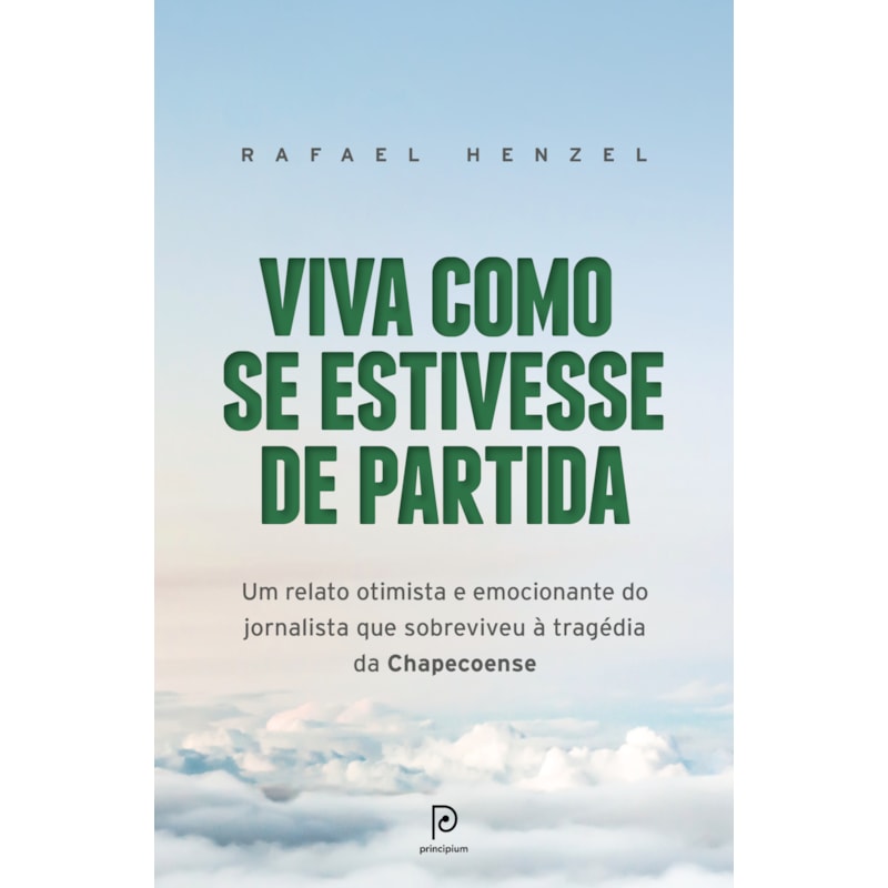 Viva como se estivesse de partida: um relato otimista e emocionante do jornalista que sobreviveu à tragédia da chapecoense