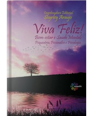 VIVA FELIZ! BEM-ESTAR E SAUDE MENTAL: PSIQUIATRIA, PSICANALISE E PSICOLOGIA
