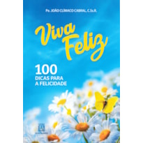 VIVA FELIZ - CEM DICAS PARA A FELICIDADE