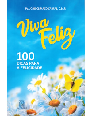 VIVA FELIZ - CEM DICAS PARA A FELICIDADE