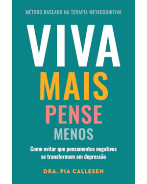 VIVA MAIS, PENSE MENOS: COMO EVITAR QUE PENSAMENTOS NEGATIVOS SE TRANSFORMEM EM DEPRESSÃO