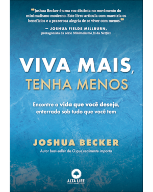 Viva mais, tenha menos: encontre a vida que você deseja, enterrada sob tudo o que você tem