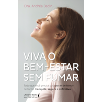 Viva o bem - estar sem fumar: tudo que você precisa para parar de fumar de forma tranquila, segura e definitiva