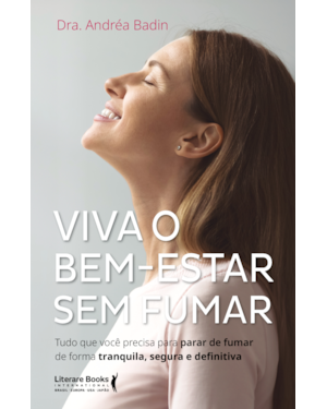 Viva o bem - estar sem fumar: tudo que você precisa para parar de fumar de forma tranquila, segura e definitiva