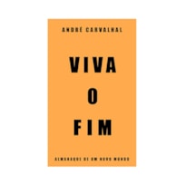 VIVA O FIM: ALMANAQUE DE UM NOVO MUNDO