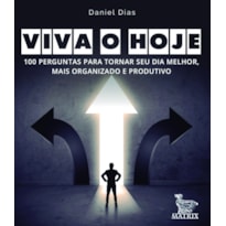 VIVA O HOJE: 100 PERGUNTAS PARA TORNAR SEU DIA MELHOR, MAIS ORGANIZADO E PRODUTIVO