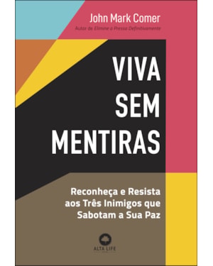 Viva sem mentiras: reconheça e resista aos três inimigos que sabotam a sua paz
