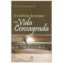 VIVENCIA E PRAZER NA VIDA CONSAGRADA