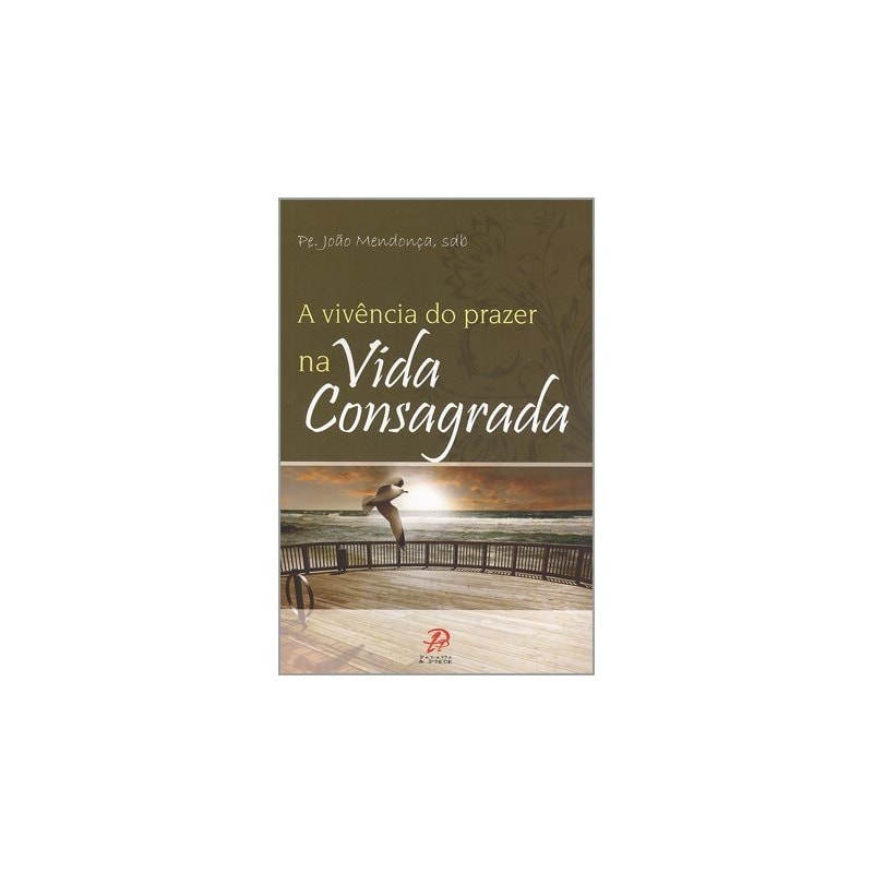 VIVENCIA E PRAZER NA VIDA CONSAGRADA