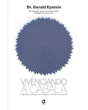 VIVENCIANDO A CABALA: A SABEDORIA ANTIGA E AS IMAGENS MENTAIS NO DIA A DIA