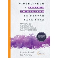 VIVENCIANDO A TERAPIA DO ESQUEMA DE DENTRO PARA FORA: MANUAL DE AUTOPRÁTICA/AUTORREFLEXÃO PARA TERAPEUTAS